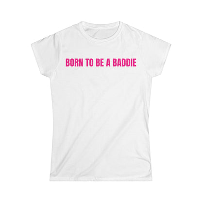 "BORN TO BE A BADDIE" Tee