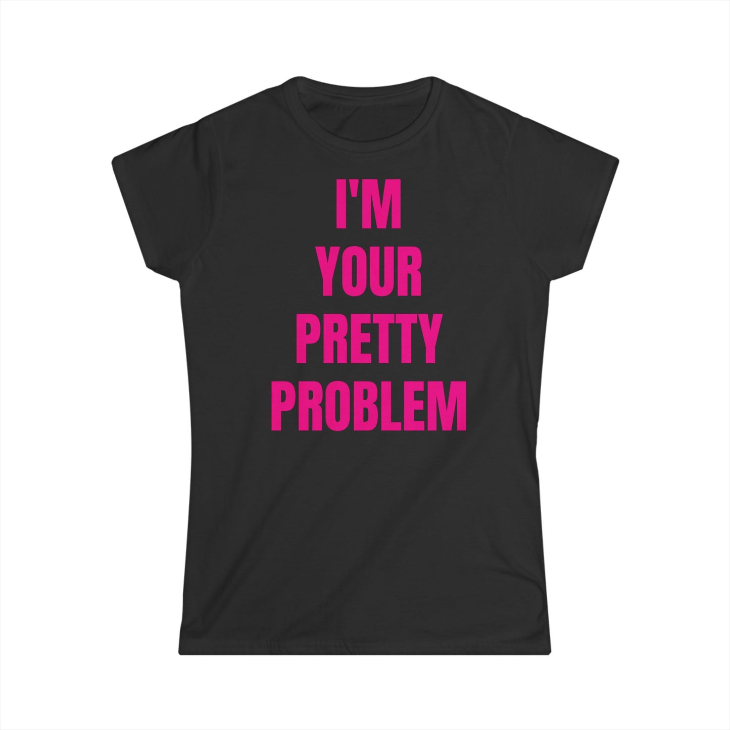 "I'M YOUR PRETTY PROBLEM" Tee
