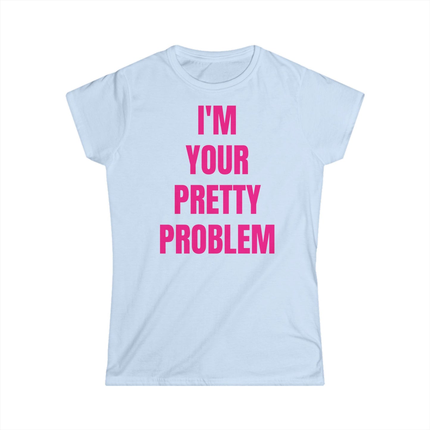 "I'M YOUR PRETTY PROBLEM" Tee