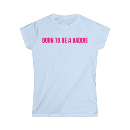 "BORN TO BE A BADDIE" Tee