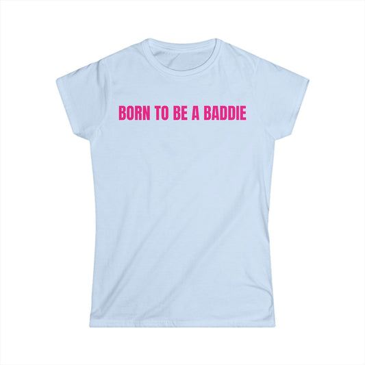 "BORN TO BE A BADDIE" Tee