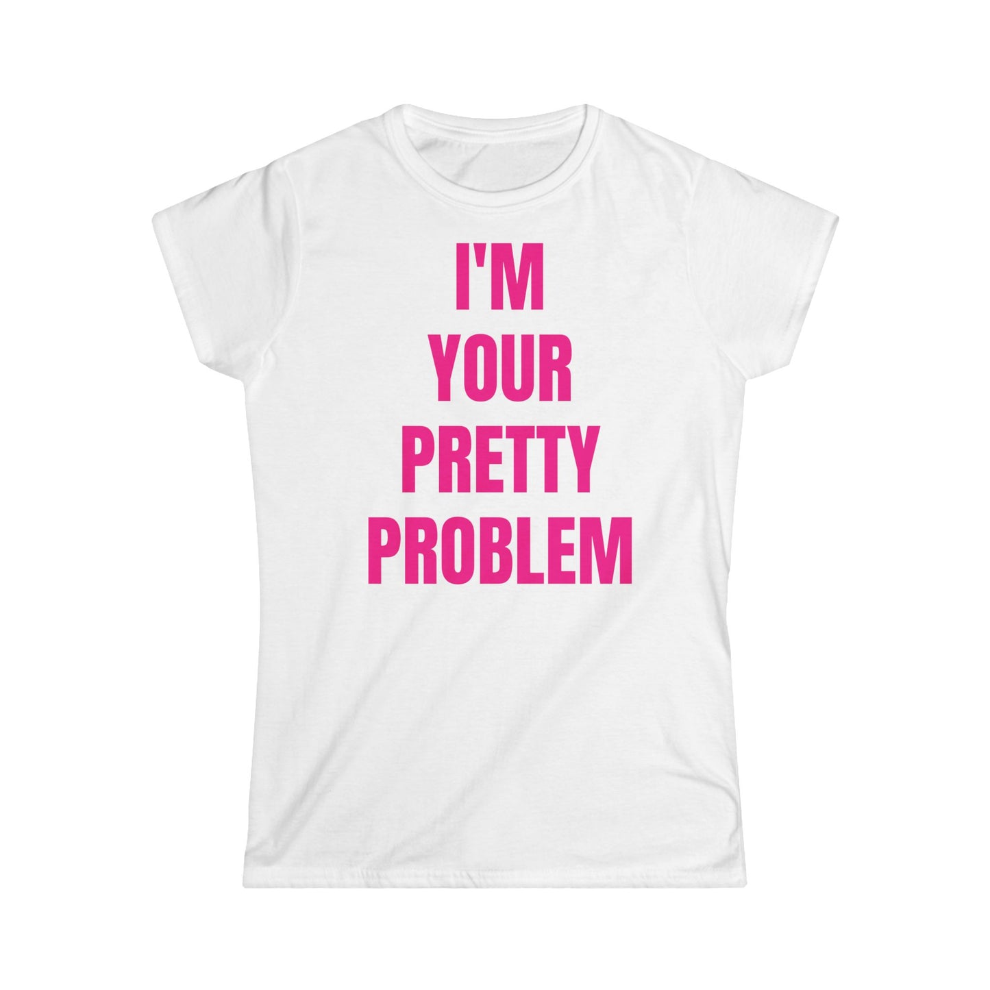"I'M YOUR PRETTY PROBLEM" Tee